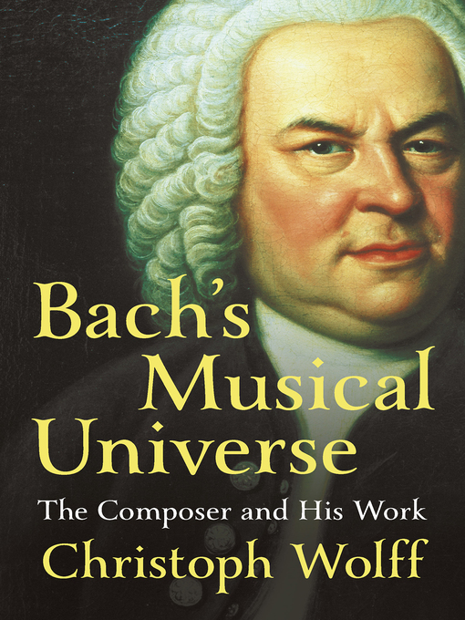Title details for Bach's Musical Universe by Christoph Wolff - Available